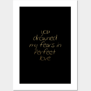 You drowned my fear in perfect love Posters and Art